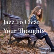Jazz To Clear Your Thoughts
