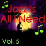 Jazz Is All I Need, Vol. 5