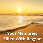 Your Memories Filled With Reggae