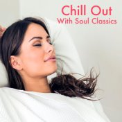 Chill Out With Soul Classics