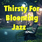 Thirsty For Blooming Jazz