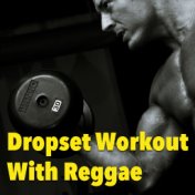 Dropset Workout With Reggae