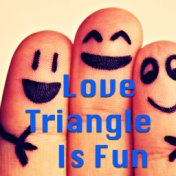 Love Triangle Is Fun