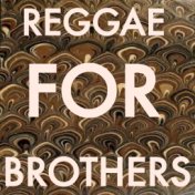 Reggae For Brothers