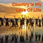 Country Is My Love Of Life