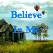 Believe In Me