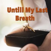 Until My Last Breath