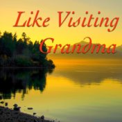 Like Visiting Grandma