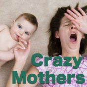 Crazy Mothers