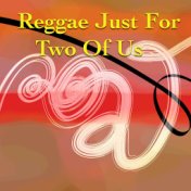 Reggae Just For Two Of Us