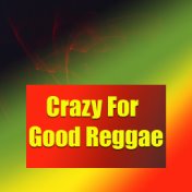 Crazy For Good Reggae