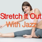 Stretch It Out With Jazz