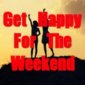 Get Happy For The Weekend