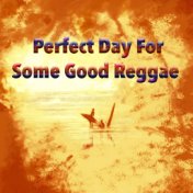 Perfect Day For Some Good Reggae