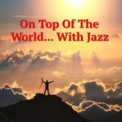 On Top Of The World... With Jazz