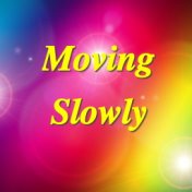 Moving Slowly