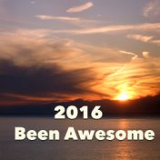 2016 Been Awesome