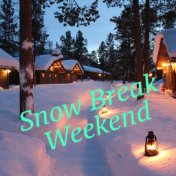 Snow Break Weekend