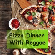 Pizza Dinner With Reggae