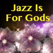 Jazz Is For Gods