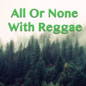 All Or None With Reggae
