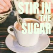 Stir In The Sugar
