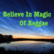 Believe In Magic Of Reggae