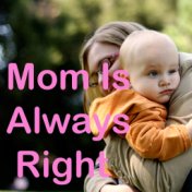 Mom Is Always Right