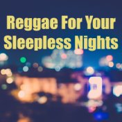 Reggae For Your Sleepless Nights
