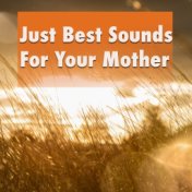 Just Best Sounds For Your Mother