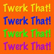 Twerk That!