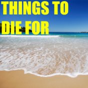 Things To Die For
