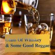 Glass Of Whiskey & Some Good Reggae