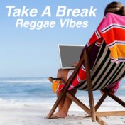 Take A Break Reggae Vibes