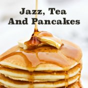 Jazz, Tea And Pancakes