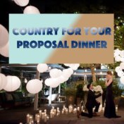 Country For Your Proposal Dinner