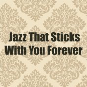 Jazz That Sticks With You Forever