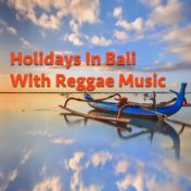 Holidays In Bali With Reggae Music