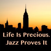Life Is Precious. Jazz Proves It