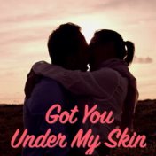 Got You Under My Skin