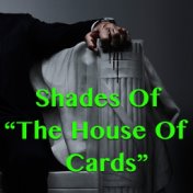 Shades Of "The House Of Cards"