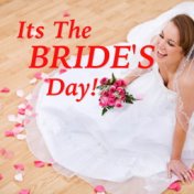 It's The BRIDE'S Day!