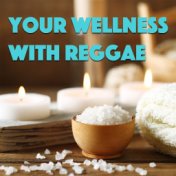 Your Wellness With Reggae