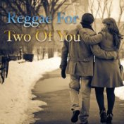 Reggae For Two Of You