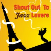 Shout Out To Jazz Lovers