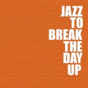 Jazz To Break The Day Up