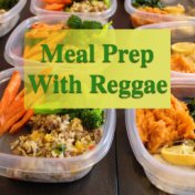 Meal Prep With Reggae