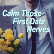 Calm Those First Date Nerves