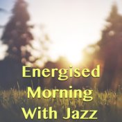 Energised Morning With With Jazz