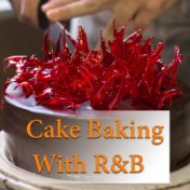 Cake Baking With R&B